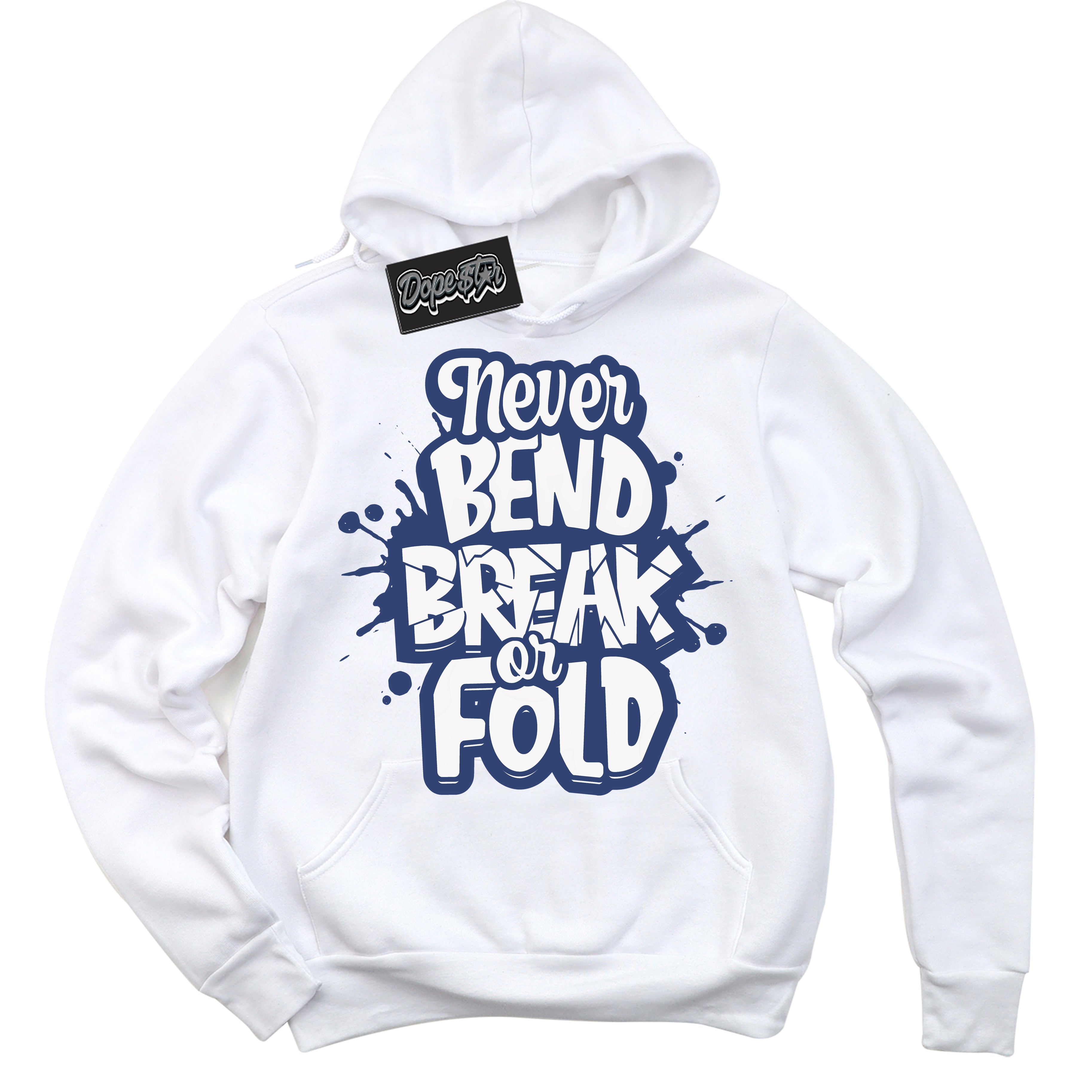 Cool White Hoodie with “ Never Bend Break Or Fold ” design that Perfectly Matches Diffused Blue 11s Jordans.