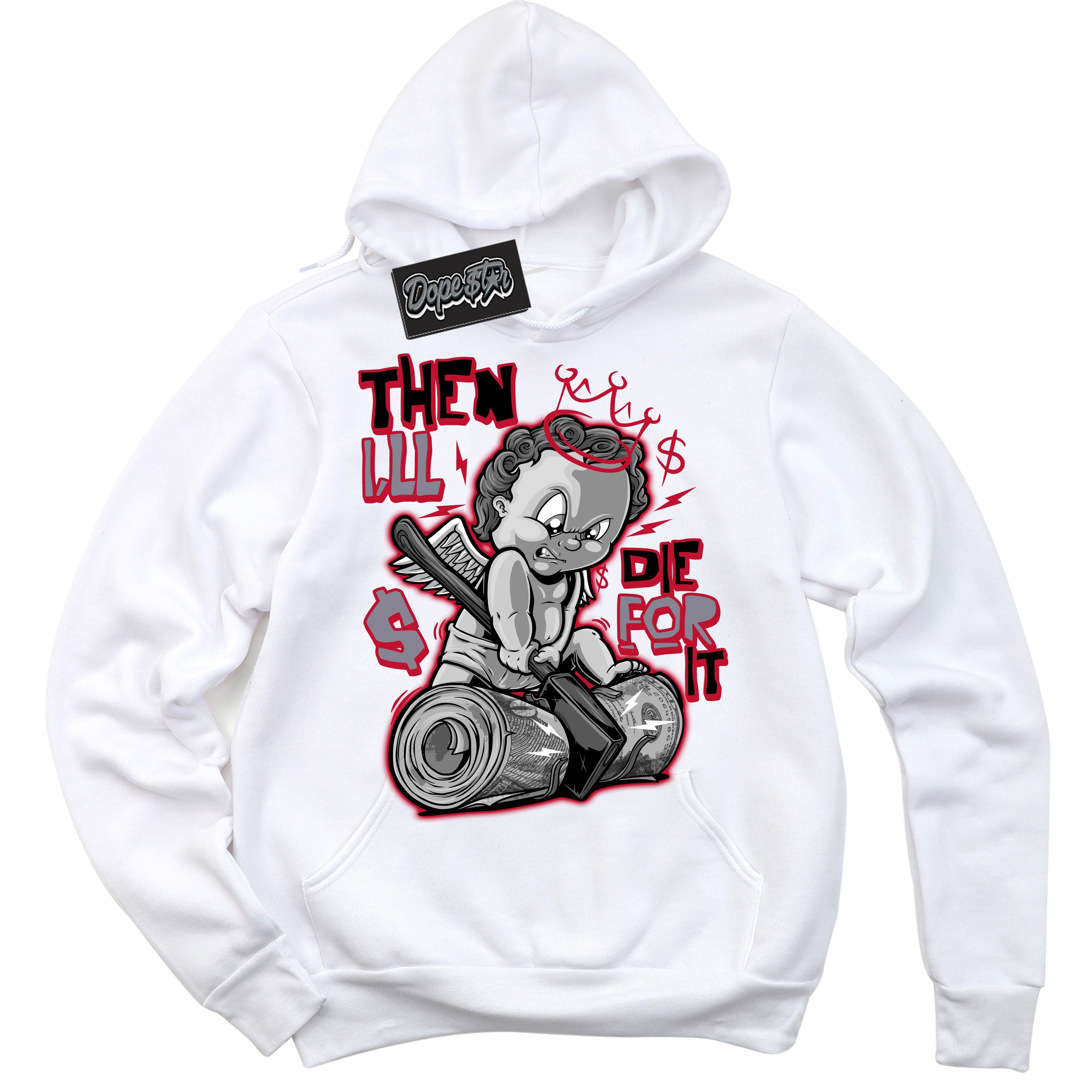 Cool White Hoodie with “ Then I'll '' design that Perfectly Matches Cement Grey Fire Red 1s Sneakers.