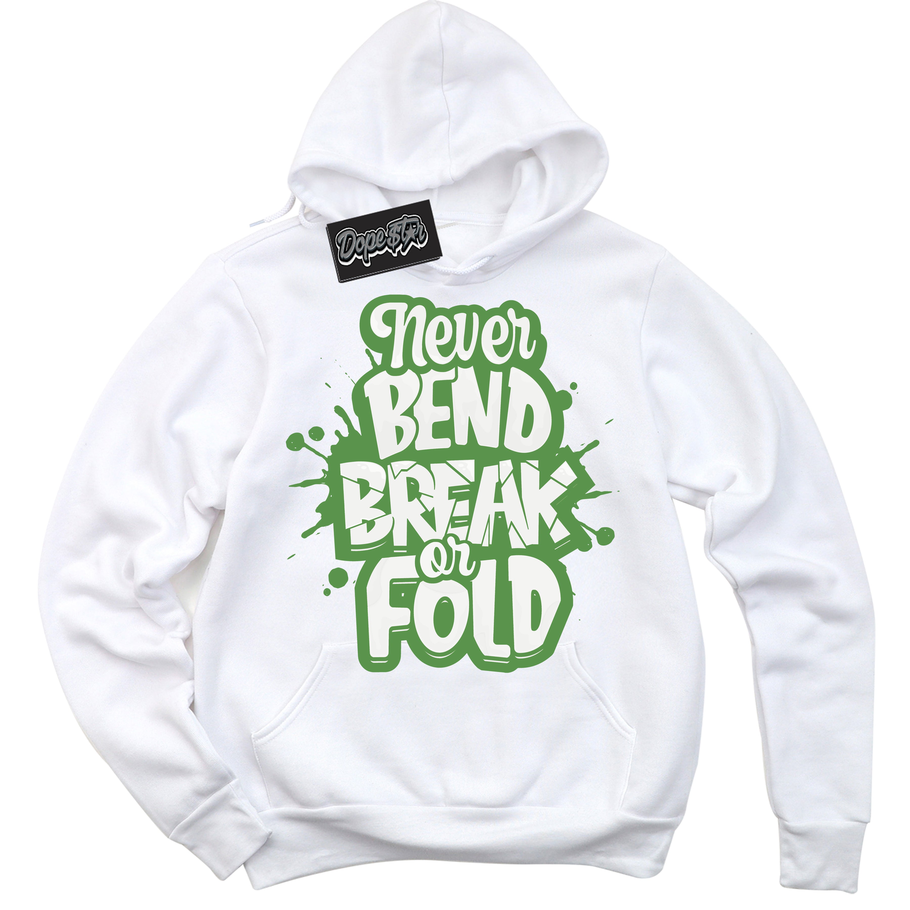 Cool White Hoodie with “ Never Bend Break Or Fold ” design that Perfectly Matches Chlorophyll 1s Jordans.