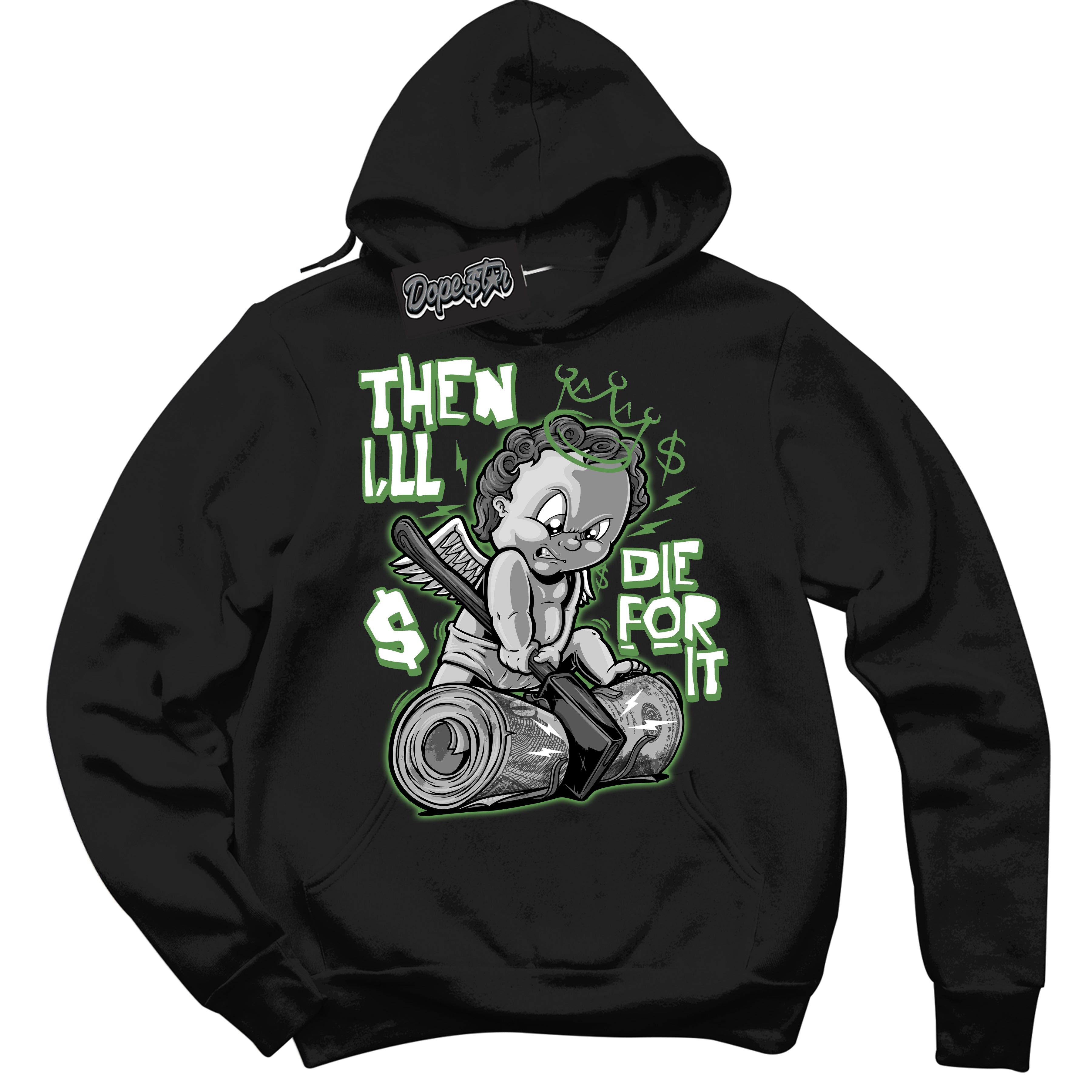 Cool Black Hoodie with “ Then I'll ” design that Perfectly Matches Chlorophyll 1s Jordans.