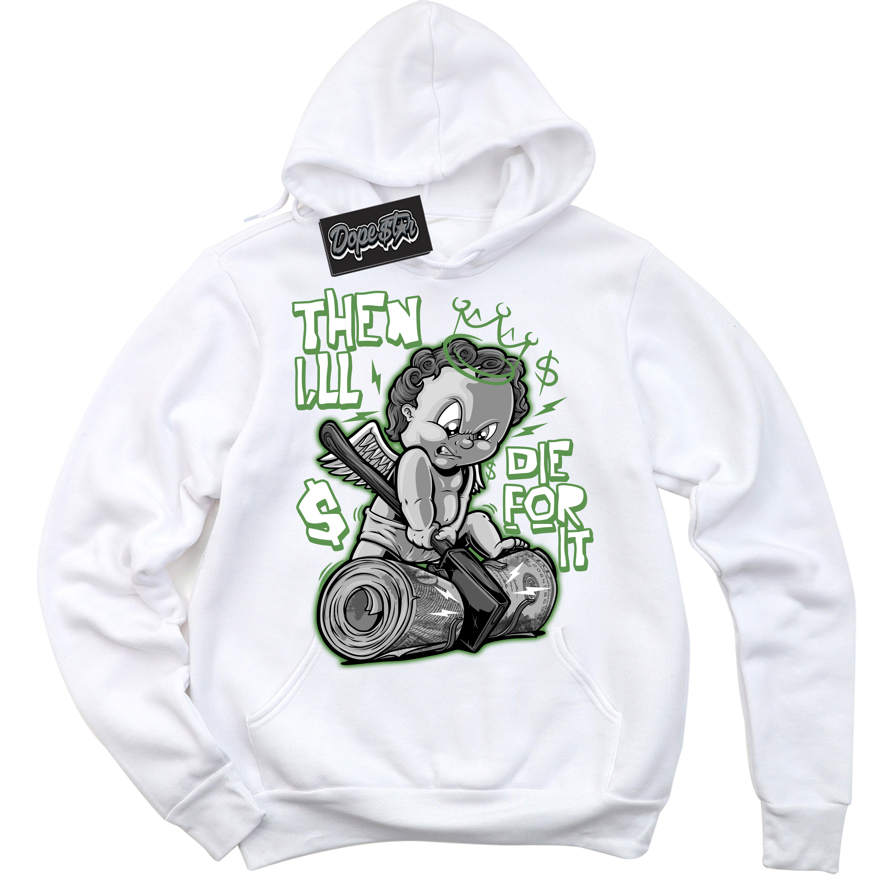 Cool White Hoodie with “ Then I'll ” design that Perfectly Matches Chlorophyll 1s Jordans.