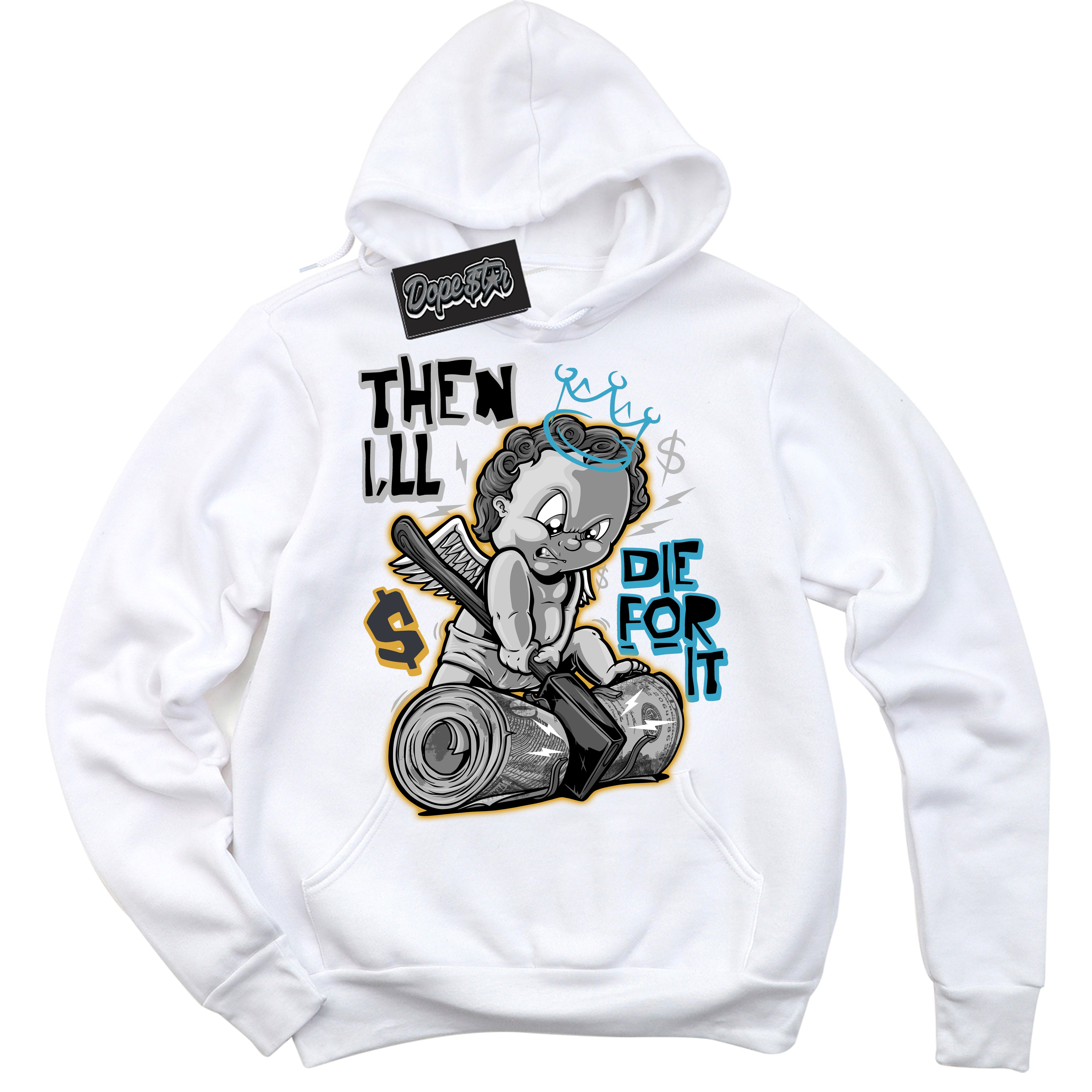 Cool White Hoodie with “ Then I'll ” design that Perfectly Matches Aqua 5s Sneakers.
