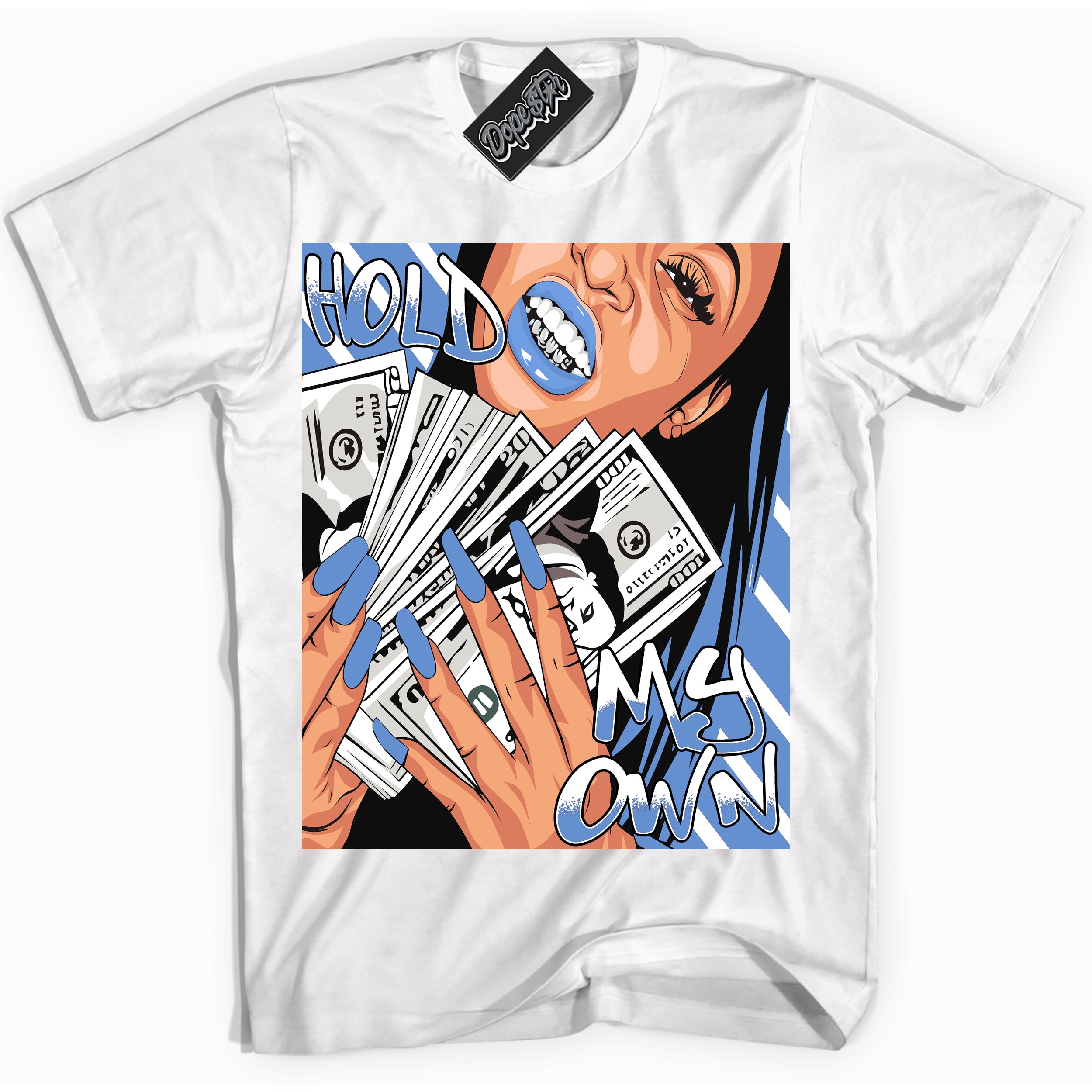 Cool White Shirt with “ Hold My Own ” design that perfectly matches Polar Blue Dunk.