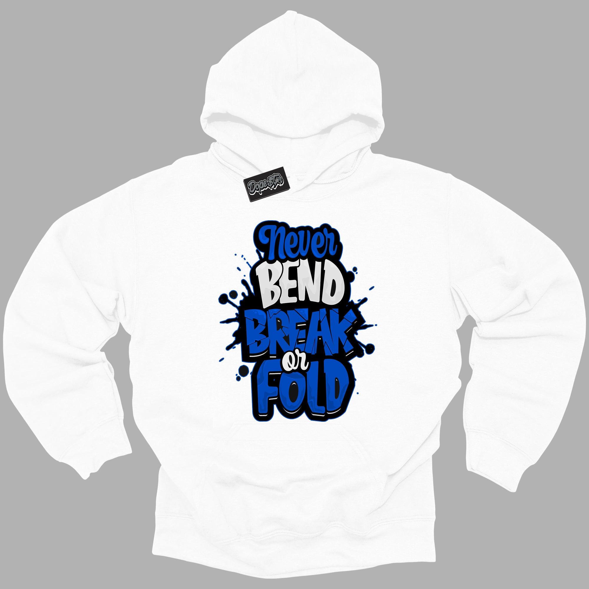 Cool White Hoodie with “ Never Bend Break Or Fold ” design that Perfectly Matches Royal Reimagined 1s Sneakers.
