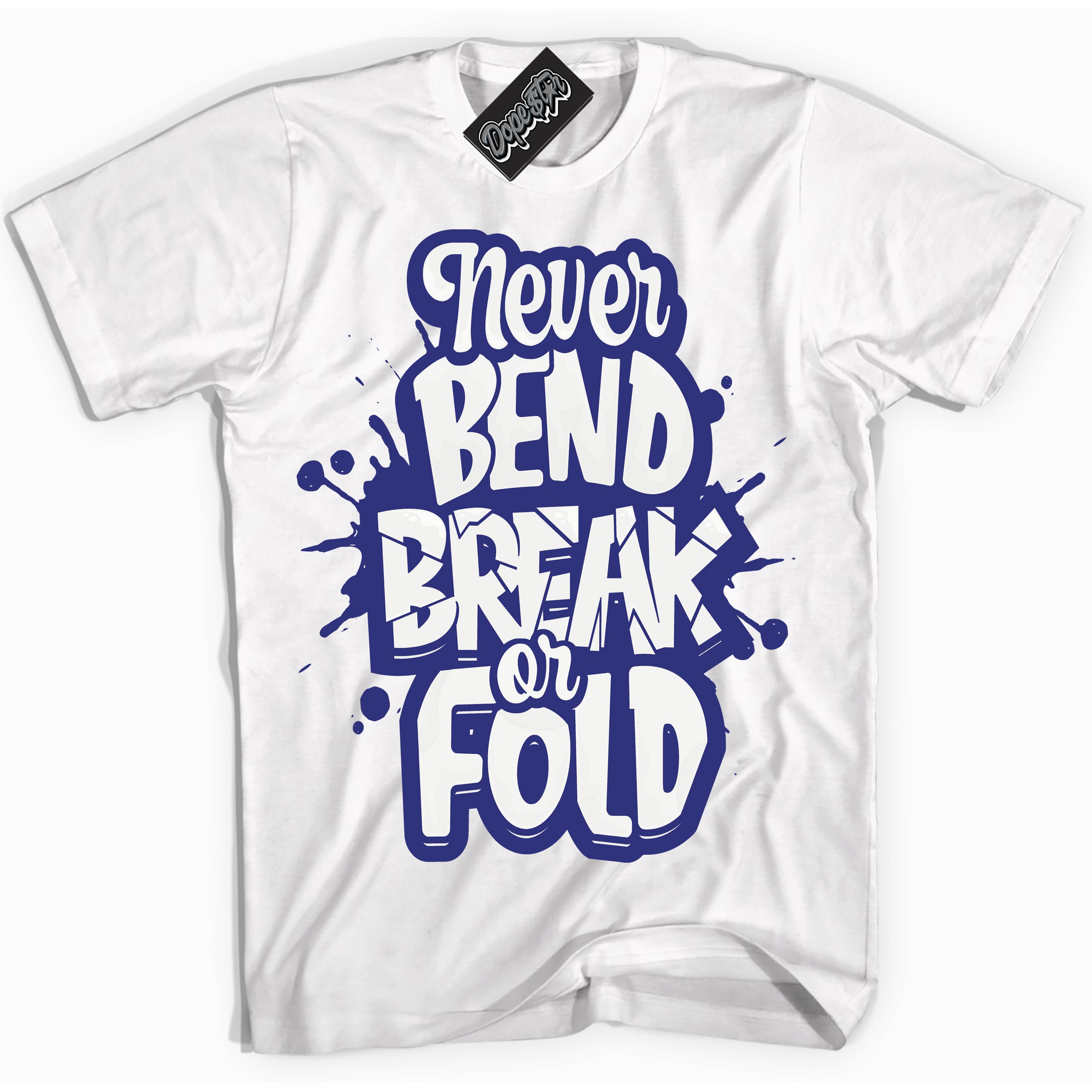Cool White Shirt with “ Never Bend Break Or Fold ” design that perfectly matches Concord Dunk.