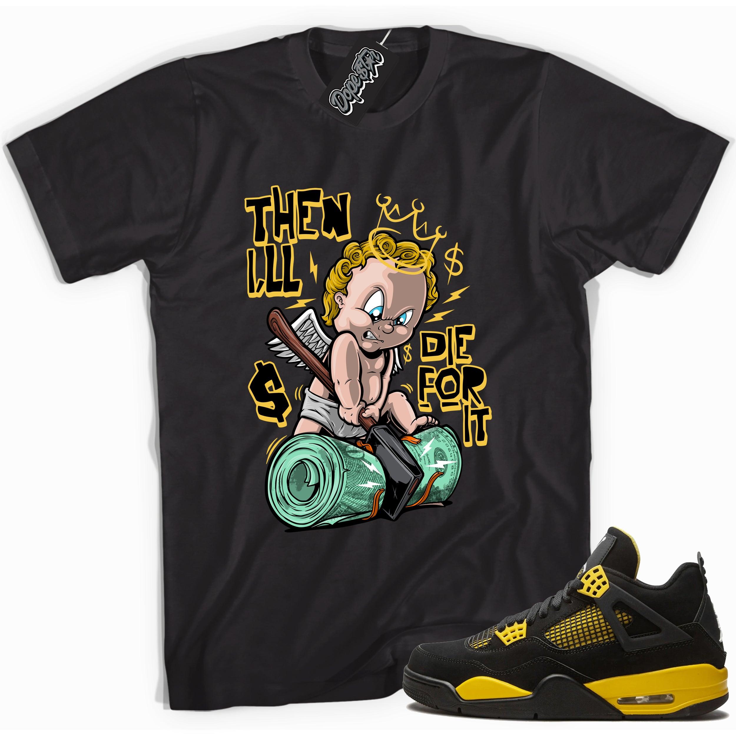 Cool black graphic tee with 'I’ll die for it' print, that perfectly matches Air Jordan 4 Thunder sneakers