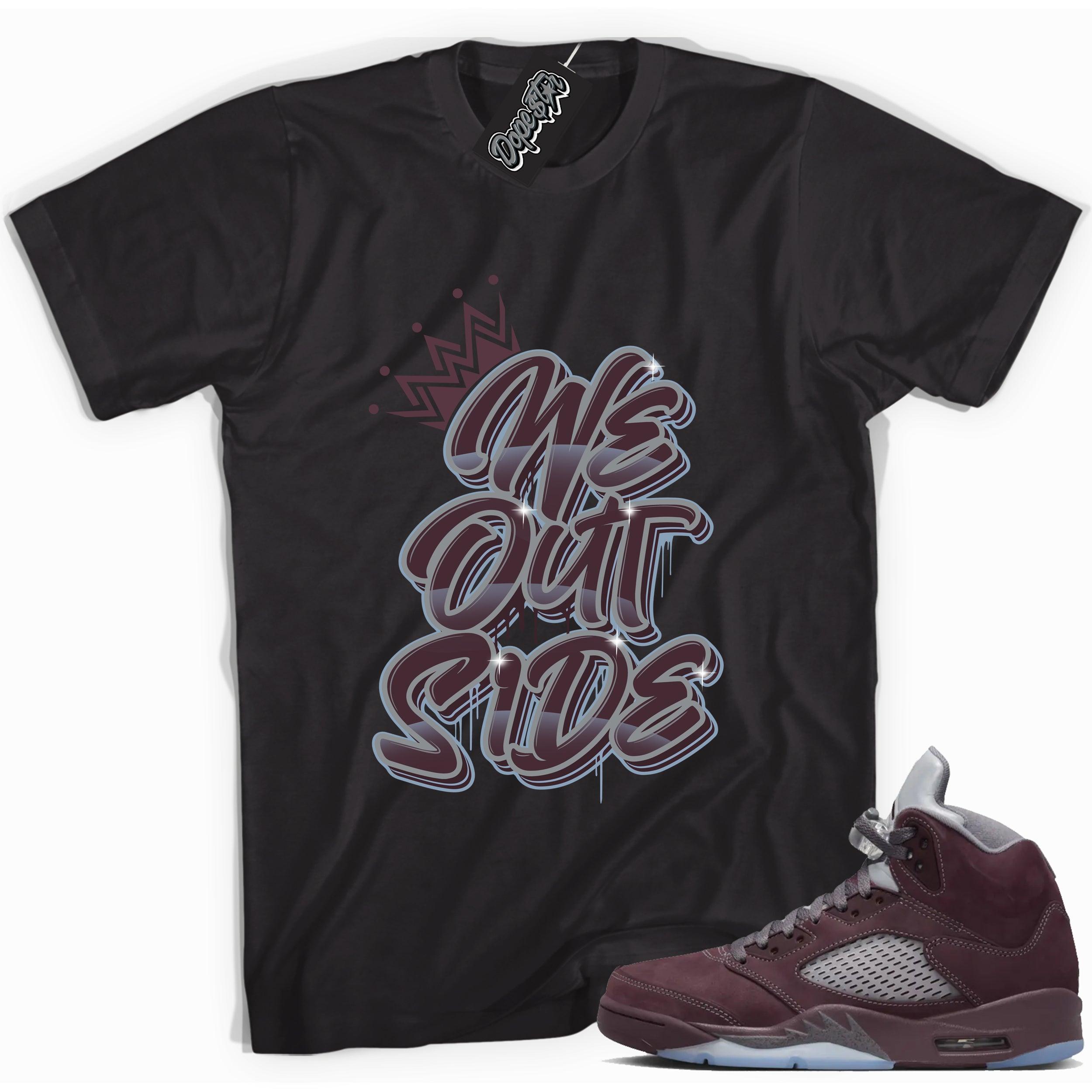 Cool Black graphic tee with “ We Outside ” print, that perfectly matches Air Jordan 5 Burgundy 2023 sneakers