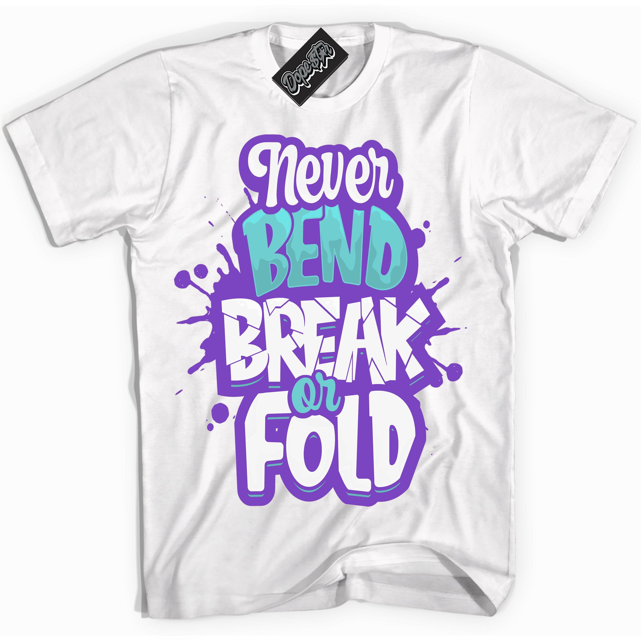 Cool White Shirt with “Never Bend Break Or Fold” design that perfectly matches the Psychic Purple Hyper Jade 1s Jordans.