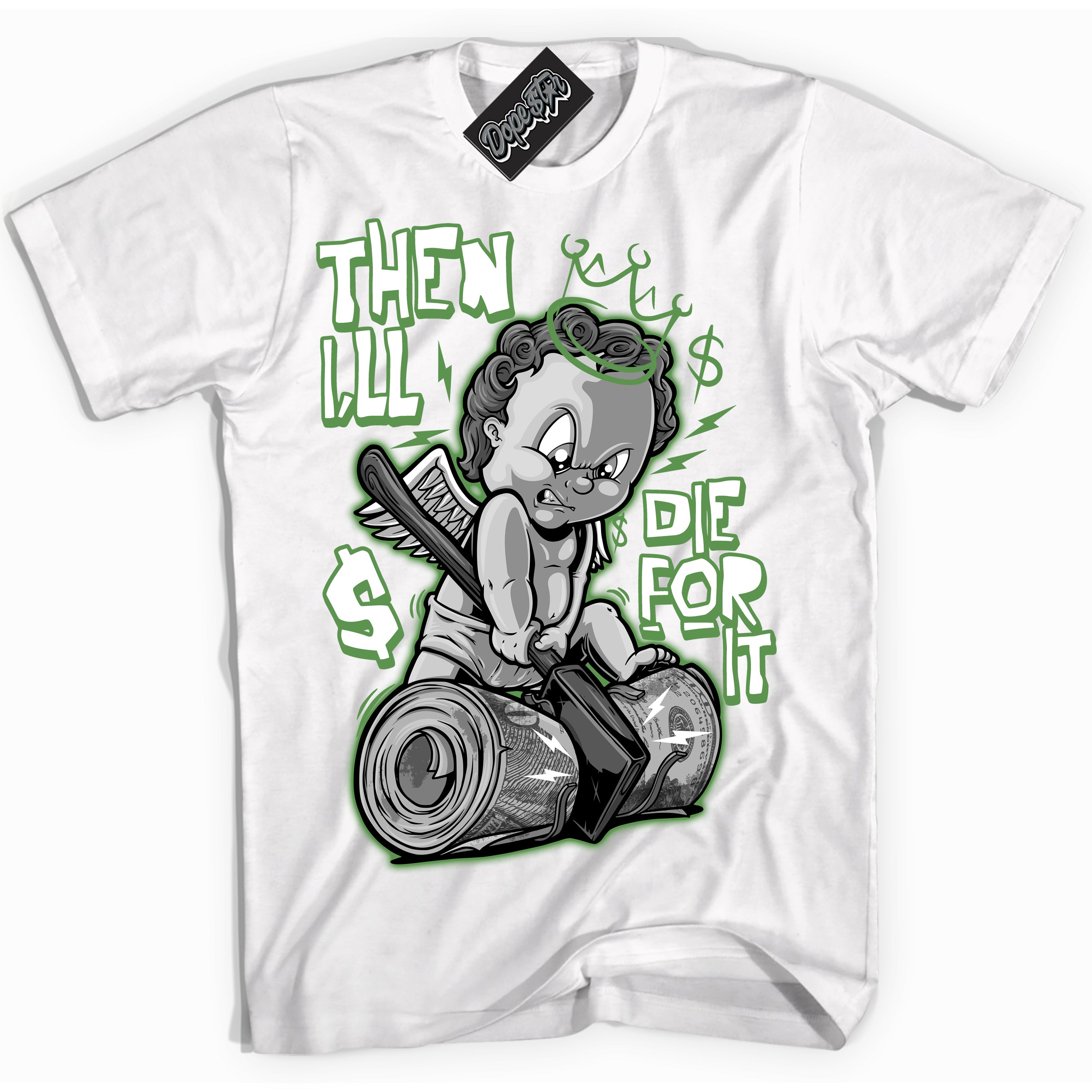 Cool White Shirt with “ Then I'll ” design that perfectly matches Chlorophyll 1s Jordans.
