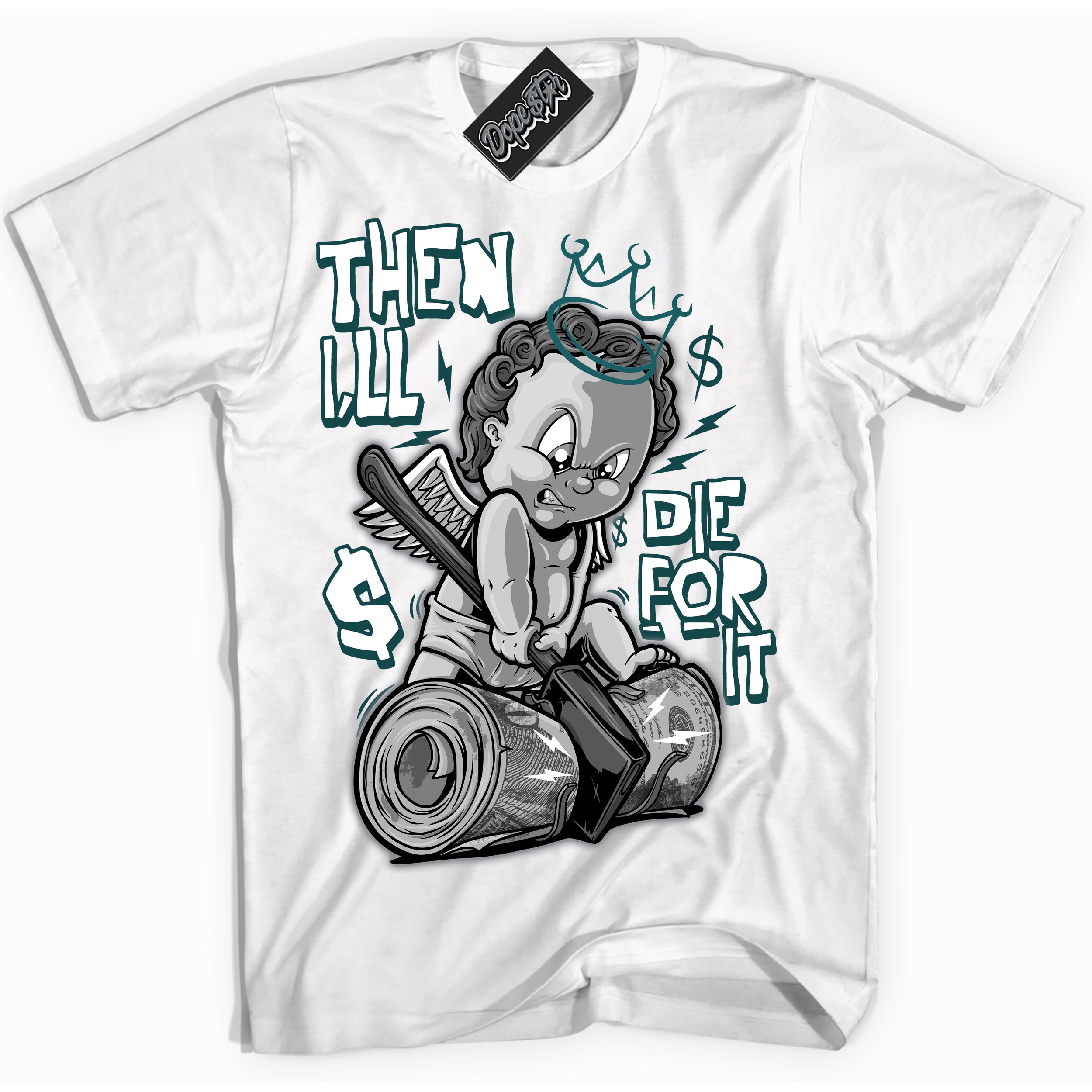 Cool White Shirt with “ Then I'll ” design that perfectly matches Oxidized Green 4s Jordans.