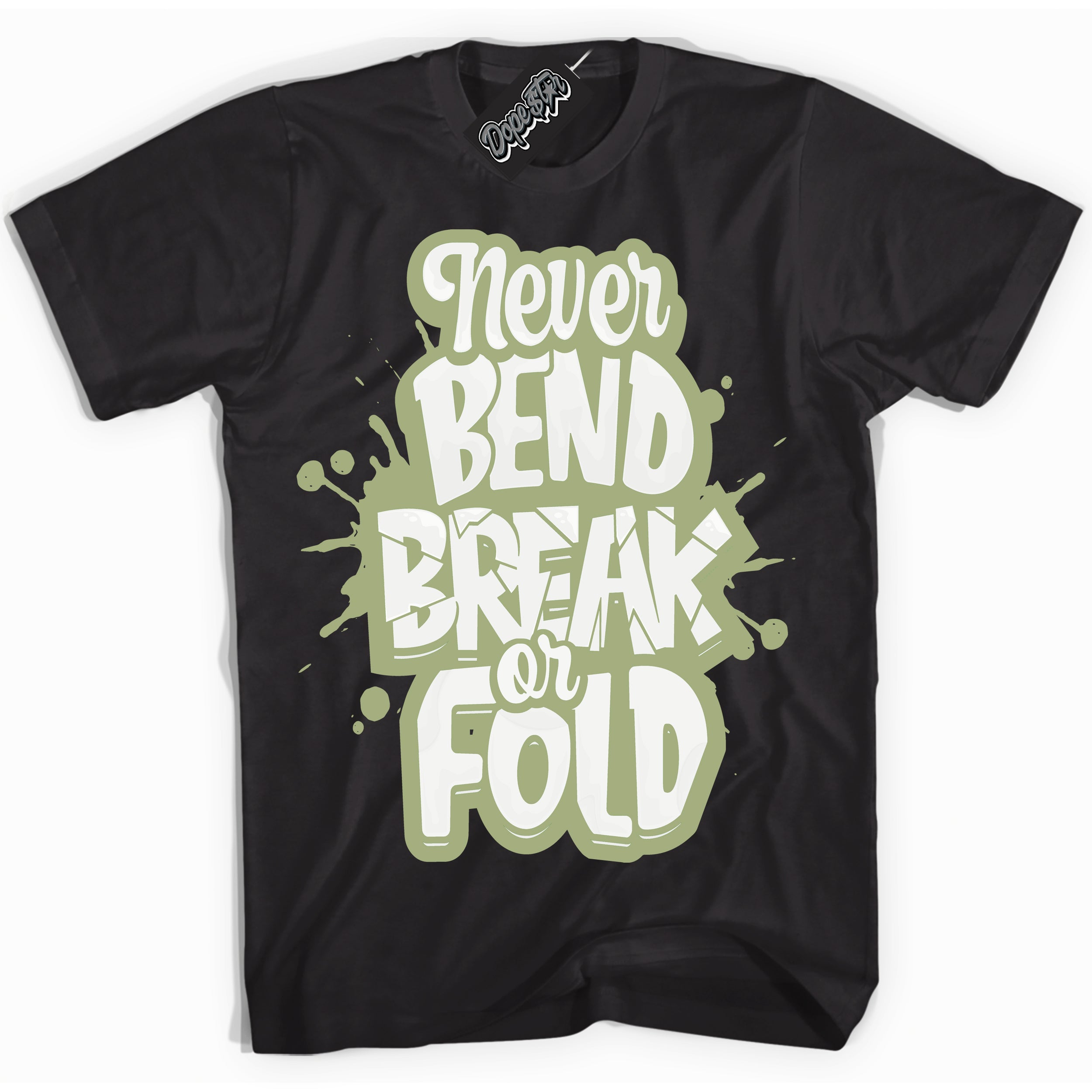 Cool Black Shirt with “ Never Bend Break Or Fold ” design that perfectly matches Safari Oil Green Dunk.
