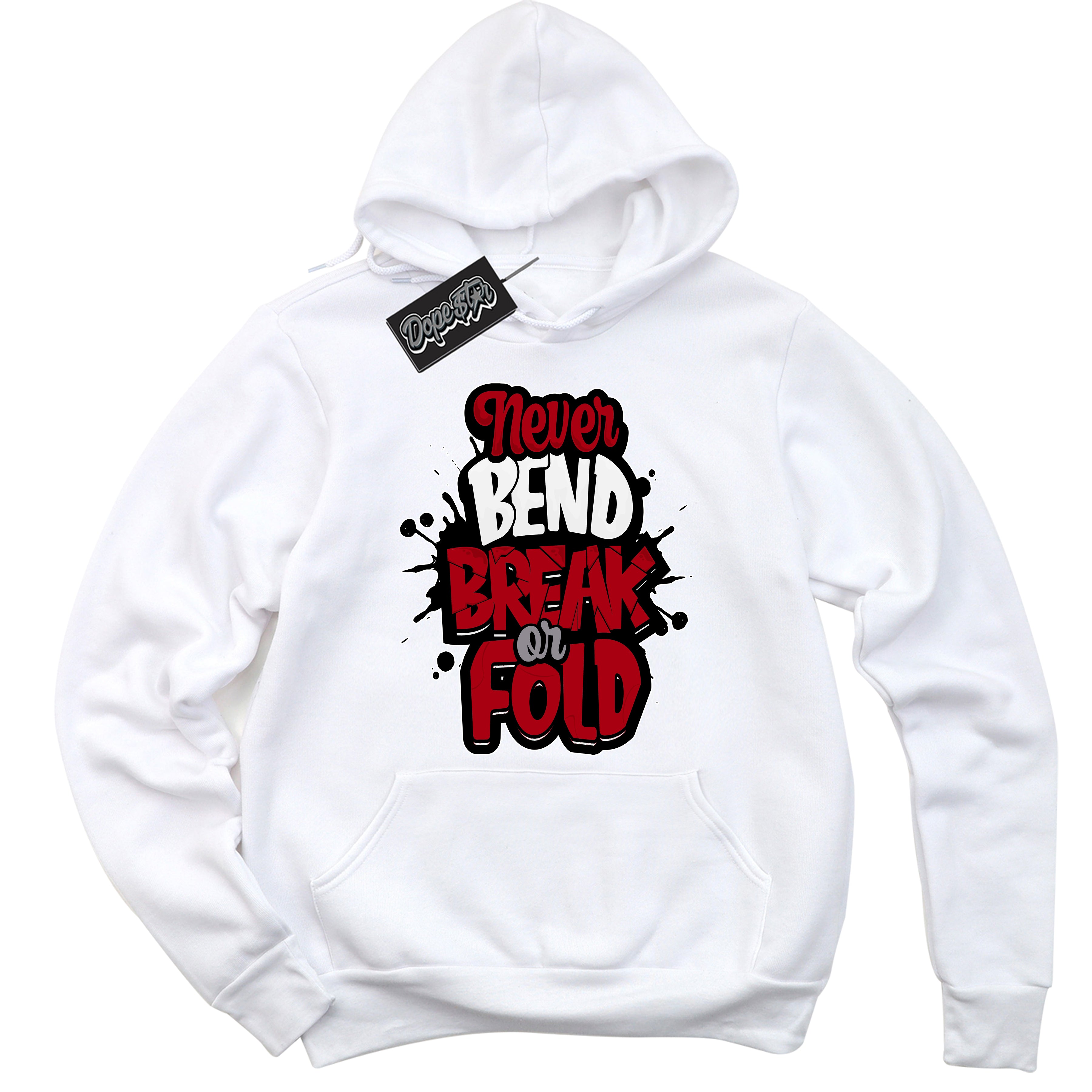 Cool White Hoodie with “ Never Bend Break Or Fold ”  design that Perfectly Matches Bred Reimagined 4s Jordans.